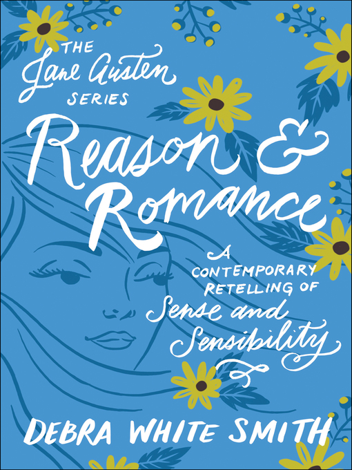 Title details for Reason and Romance: A Contemporary Retelling of Sense and Sensibility by Debra White Smith - Available